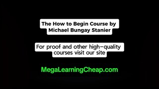 The How to Begin Course by Michael Bungay Stanier