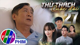 THỬ THÁCH CUỘC ĐỜI - TẬP 27[2]: Ông Phước ôm tim đau đớn khi thấy hai đứa con đấu đá lẫn nhau