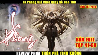La Phong Giả Chết Quay Về Báo Thù | Review Phim Thôn Phệ Tinh Không Tập 41-60