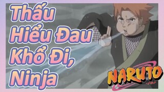 Thấu Hiểu Đau Khổ Đi, Ninja