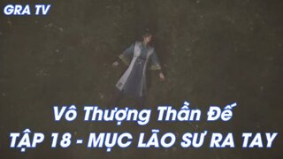 Vô Thượng Thần Đế Tập 18 - Mục lão sư ra tay!