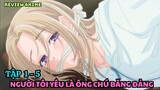 Người Tôi Yêu Là Ông Chú Băng Đảng | Tập 1 - 5 | Anime: Ojou to Banken-kun | Tiên Misaki Review