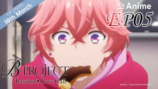 Full Episode 05 | B-PROJECT Passion*Love Call | It's Anime [Multi-Subs]