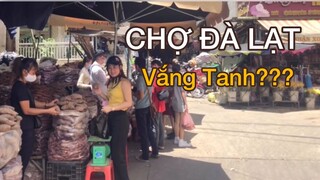 Sau dịch, chợ Dalat vắng khách, người bán nhiều hơn người mua...