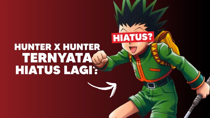 Manga Hunter x Hunter bakalan Hiatus lagi!?😭