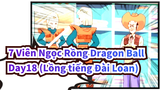 7 Viên Ngọc Rồng Dragon Ball Day18 (Lồng tiếng Đài Loan)