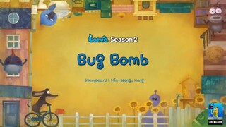 Larva season 2 Bom serangga