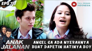 GEREGETAN! ANGEL GA ADA NYERAHNYA BUAT DAPETIN HATINYA BOY MESKI UDAH DI TOLAK - ANAK JALANAN EPS 71