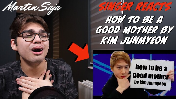 SINGER REACTS how to be a good mother by kim junmyeon | Martin Saja