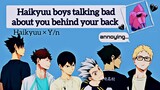 Haikyuu boys talking bad about you behind your back