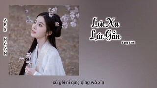 Lúc Xa Lúc Gần (忽远忽近) - Song Sênh//Khanh Khanh Ngã Tâm Ost