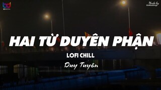 Hai Từ Duyên Phận ( Lofi Ver. ) - Duy Tuyên ... anh biết em vẫn còn thương..