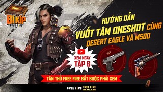 Hướng dẫn vuốt tâm ONESHOT cùng Desert Eagle & M500 | Bí Kíp Free Fire Tập 6