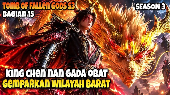 KING CHEN NAN MENGGEMPARKAN WILAYAH BARAT!  Tomb of Fallen Gods S3 Bagian 15