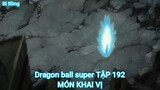 Dragon ball super TẬP 192-MÓN KHAI VỊ