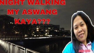 NIGHT WALKING IN THE DARK MY ASWANG KAYA???