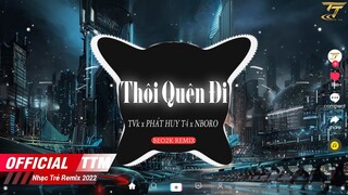 Thôi Quên Đi - PHÁT HUY T4 x TVK x BEO2K  Remix | ♫Dặn Lòng Thôi Phải Quên Đi Mối Ân Tình Xưa Ấy