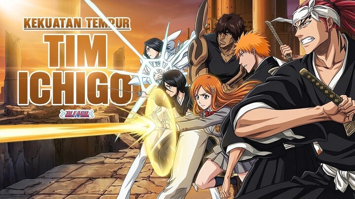 Kekuatan Tempur Para Member Tim Ichigo di Bleach