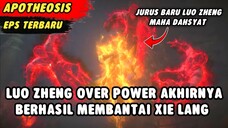 LUO ZHENG OVER POWER AKHIRNYA BERHASIL MEMBANTAI XIE LANG | Apotheosis