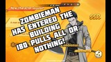 ZOMBIEMAN HAS ENTERED THE BUILDING 180 PULLS One Punch Man: The Strongest ALL OR NOTHING