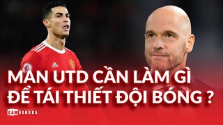 MANCHESTER UNITED cần cấp bách CẢI TỔ như thế nào cho mùa hè 2022?