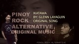 IKATAWA BY: GLENN LAYAGUIN (ORIGINAL SONG) @PINOY ROCK ALTERNATIVE