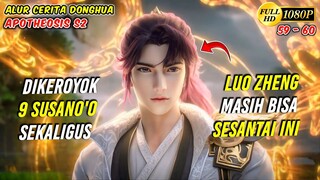 LUO ZHENG DIKEROYOK 9 SUSANO'O MASIH BISA SESANTAI INI - Apotheosis S2 Eps 59-60