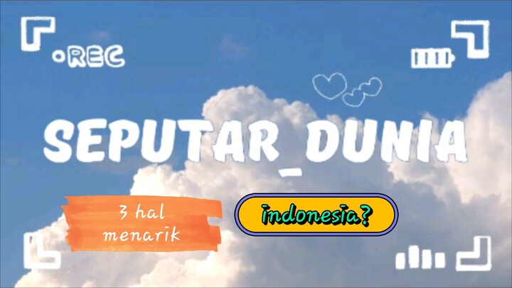 seputar 3 hal menarik di dunia!!
