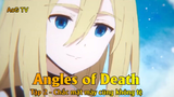Angles of Death Tập 2 - Chắc mặt mày cũng không tệ