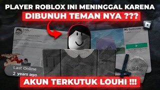 PEMAIN ROBLOX INI MENINGGAL KARENA DIBUNUH TEMAN NYA ??? AKUN TERKUTUK LOUHI !!! -Roblox Indonesia