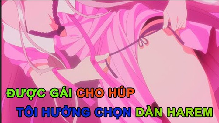 ALL IN ONE | Được Gái Cho Húp Tôi Hưởng Trọn Dàn Harem | Phần 1 | Tóm Tắt Anime Hay