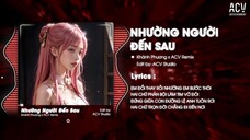 NHƯỜNG NGƯỜI ĐẾN SAU REMIX - KHÁNH PHƯƠNG x ACV REMIX