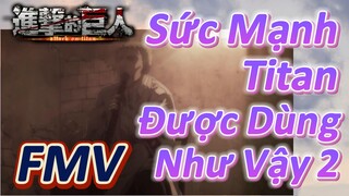 [Đại Chiến Titan] FMV |Sức Mạnh Titan Được Dùng Như Vậy 2
