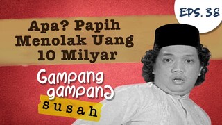 Apa? Papih Menolak Uang 10 Milyar ! | Gampang Gampang Susah Part 38