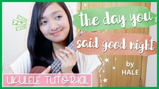 The day you said good night by Hale UKULELE TUTORIAL