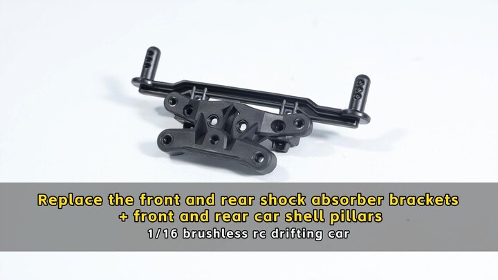 Replace front rear shock absorber brackets+front rear shell pillars - 1/16 brushless rc drifting car
