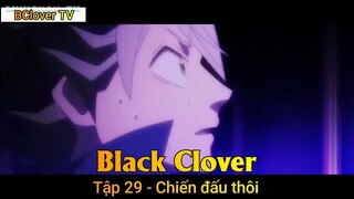 Black Clover Tập 29 - Chiến đấu thôi