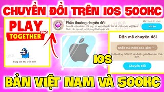 PLAYTOGETHER | THƯ 500KC CHUYỂN ĐỔI VỀ BẢN VIỆT NAM TRÊN IOS VÀ ANDROI QUÀ 500KC