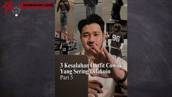 Part 5 | 3 Kesalahan Outfit Cowok Yang Sering Dilakuin!