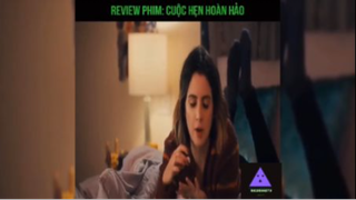 Tóm tắt phim: Cuộc hẹn hoàn hảo p2 #reviewphimhay