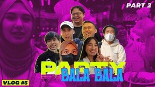 VLOG #3: AKHIRNYA PARTY BALA-BALA NGUMPUL!!!!! (PART 2)