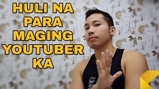 HULI NA BA PARA MAGING YOUTUBER KA?