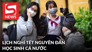 Cập nhật lịch nghỉ Tết Nguyên đán 2022 của học sinh cả nước