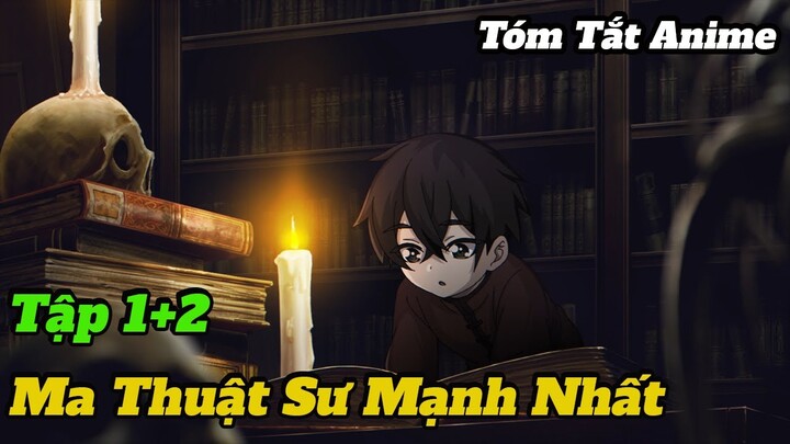 Ma Thuật Sư Mạnh Nhất Quân Đội Ma Vương Lại Là Con Người | Tập 1+2 | The Strongest | Tóm Tắt Anime