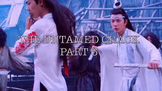 The Untamed- more Crack! (part 6)