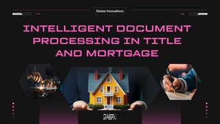Intelligent Document Processing in Title and Mortgage - Stellar Innovations Initiative