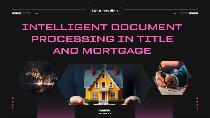 Intelligent Document Processing in Title and Mortgage - Stellar Innovations Initiative