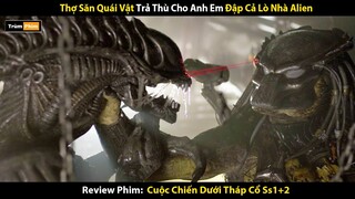 Review Phim: Thợ Săn Quái Vật Đập Cả Lò Nhà Alien Để Trả Thù Cho Anh Em | Trùm Phim Review
