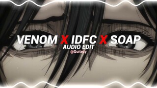 venom x idfc x soap - little simz x blackbear x melanie martinez [edit audio]
