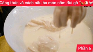 Công thức và cách nấu ba món nấm đùi gà 🍗🐔🐓#6